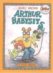 book cover of Arthur Adventures: ARTHUR BABYSITS by Marc Brown