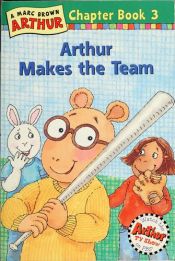 book cover of Arthur Makes the Team: A Marc Brown Arthur Chapter Book #3 (Arthur Chapter Books) by Marc Brown