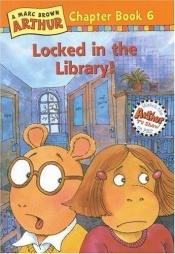 book cover of Chapter Book #6 - Arthur Locked in the Library! by Marc Brown