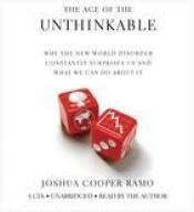 book cover of The Age of the Unthinkable: Why the New World Disorder Constantly Surprises Us -- And What We Can Do About It by Joshua Cooper Ramo