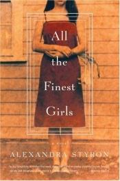 book cover of All the Finest Girls by Alexandra Styron