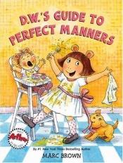 book cover of D.W.'s Guide To Perfect Manners by Marc Brown