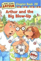 book cover of Arthur and the Big Blow-Up (Marc Brown Arthur Chapter Books) by Marc Brown