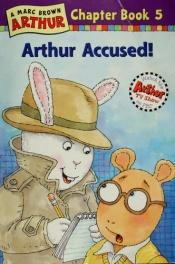 book cover of Arthur Accused (Arthur Chapter Books) by Marc Brown