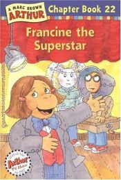 book cover of Arthur Chapter Book #22: Francine the Superstar by Marc Brown