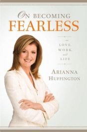 book cover of On Becoming Fearless...in Love, Work, and Life by Arianna Stassinopoulos Huffington