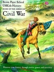 book cover of Book of the American Civil War (Brown Paper School Uskids History) by Howard Egger-Bovet|James J. Rawls|Marlene Smith-Baranzini