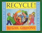 book cover of Recycle!: A Handbook for Kids by Gail Gibbons
