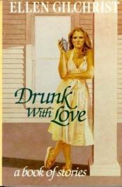 book cover of Drunk with Love by Ellen Gilchrist