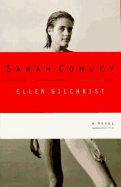 book cover of Sarah Conley by Ellen Gilchrist