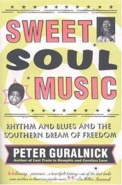 book cover of Sweet Soul Music : Rhytm & Blues et rêve sudiste de liberté by Peter Guralnick