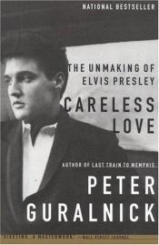 book cover of Careless Love: The Unmaking of Elvis Presley by Peter Guralnick