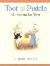 book cover of Toot & Puddle: A Present for Toot (Toot and Puddle) by Holly Hobbie