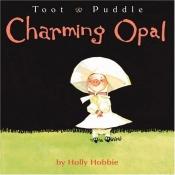 book cover of Charming Opal (Toot & Puddle Picture Book) by Holly Hobbie