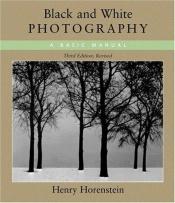 book cover of Black and white photography: A basic manual (The Crafts series) by Henry Horenstein