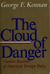 book cover of The cloud of danger : current realities of American foreign policy by George Kennan