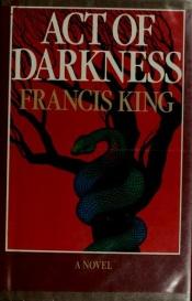 book cover of Act of Darkness by Francis King