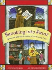 book cover of Breaking into Print: Before and After the Printing Press by Stephen Krensky