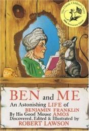 book cover of Ben and Me: an Astonishing Life of Benjamin Franklin by His Good Mouse Amos by Robert Lawson