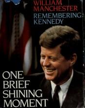 book cover of One Brief Shining Moment : Remembering Kennedy by William Manchester