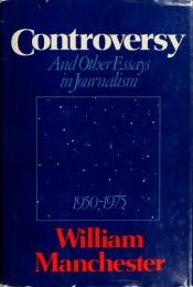 book cover of Controversy. And other Essays in Journalism by William Manchester