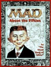 book cover of Mad About The Fifties by Mad Magazine