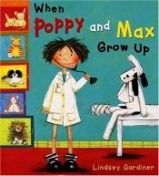 book cover of When Poppy and Max Grow Up (Poppy & Max) by Lindsey Gardiner