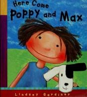 book cover of Here Come Poppy and Max by Lindsey Gardiner