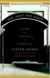 book cover of The Sky's the Limit: Passion and Property in Manhattan by Steven Gaines