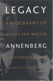 book cover of Legacy: A Biography of Moses and Walter Annenberg by Christopher Ogden