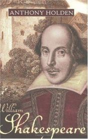 book cover of William Shakespeare: His Life and Work by Anthony Holden