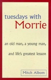 book cover of Tuesdays with Morrie: an old man, a young man, and the life's greatest lesson by 미치 앨봄|Angelika Bardeleben
