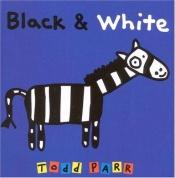 book cover of Black & White : Board Book by Todd Parr