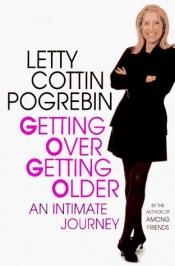 book cover of Getting over getting older by Letty Cottin Pogrebin
