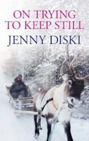 book cover of On trying to keep still by Jenny Diski