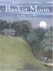 book cover of Basket Moon by Mary Lyn Ray