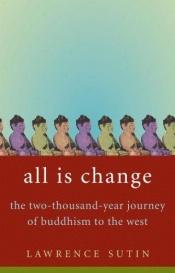 book cover of All Is Change: The Two-Thousand-Year Journey of Buddhism to the West by Lawrence Sutin