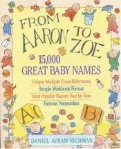 book cover of From Aaron to Zoe: 15,000 Great Baby Names by Daniel Avram Richman