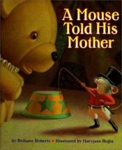 book cover of A Mouse Told His Mother by Bethany Roberts