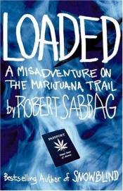 book cover of Loaded: A Misadventure on the Marijuana Trail by Robert Sabbag