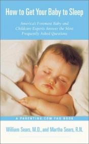 book cover of How to Get Your Baby to Sleep by William Sears