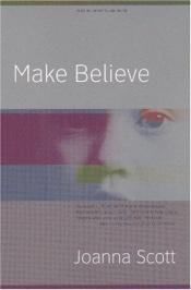 book cover of Make believe by Joanna Scott