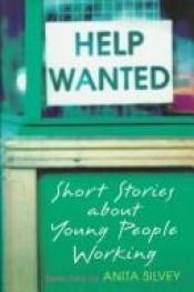 book cover of Help Wanted: Short Stories About Young People Working by Anita Silvey