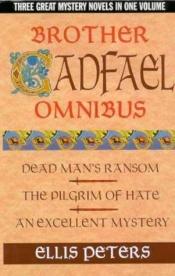 book cover of Brother Cadfael Omnibus: Dead Man's Ransom, The Pilgrim of Hate, An Excellent Mystery by Ellis Petersová