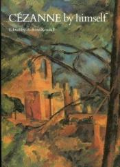 book cover of Cézanne by himself by Paul Cezanne