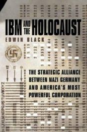 book cover of IBM And the Holocaust: The Strategic Alliance Between Nazi Germany And America's Most Powerful Corporation by Edwin Black