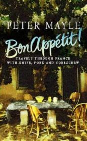 book cover of Bon appétit! : [travels through France with knife, fork and corkscrew] by Питер Мейл