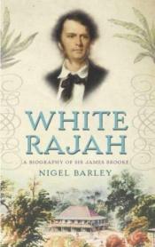 book cover of White Rajah by Nigel Barley