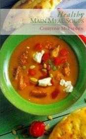 book cover of Healthy Main Meal Soups by Christine McFadden