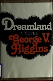 book cover of Dreamland by George V. Higgins